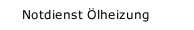 Notdienst &Ouml;lheizung